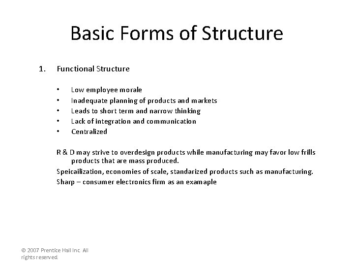 Basic Forms of Structure 1. Functional Structure • • • Low employee morale Inadequate