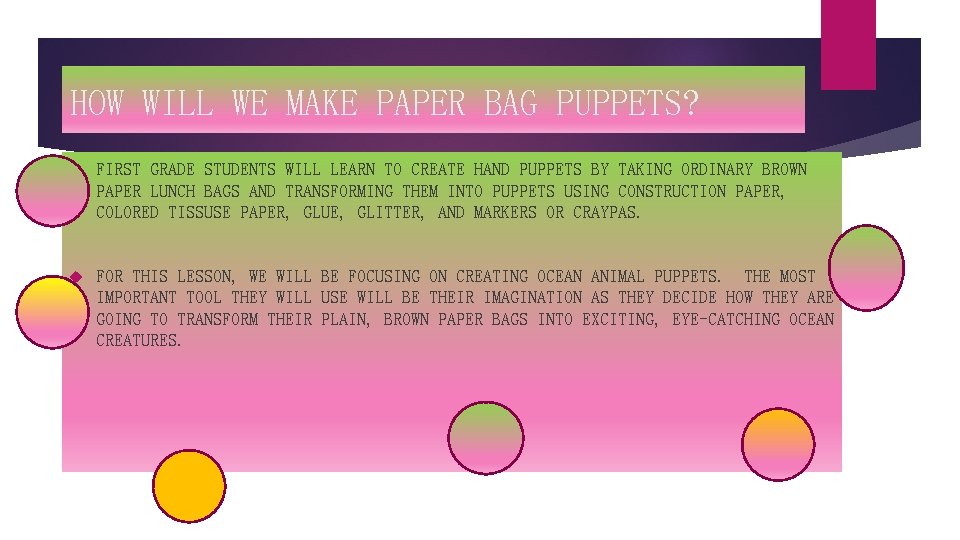 HOW WILL WE MAKE PAPER BAG PUPPETS? FIRST GRADE STUDENTS WILL LEARN TO CREATE