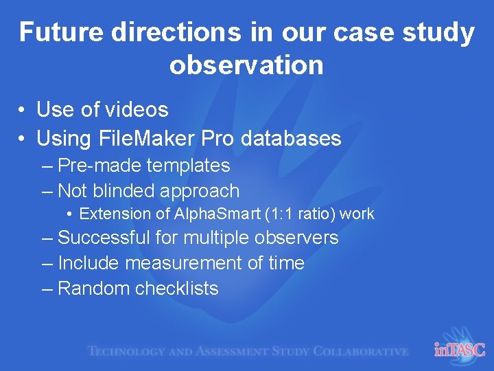 Future directions in our case study observation • Use of videos • Using File.