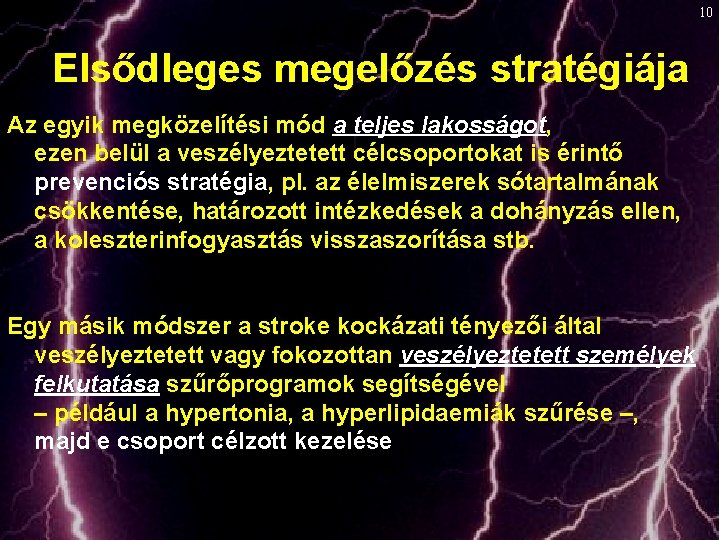 10 Elsődleges megelőzés stratégiája Az egyik megközelítési mód a teljes lakosságot, ezen belül a