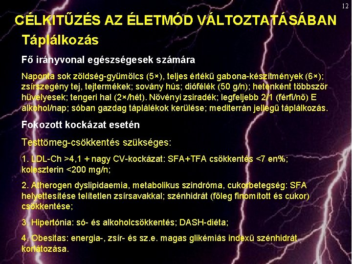 12 CÉLKITŰZÉS AZ ÉLETMÓD VÁLTOZTATÁSÁBAN Táplálkozás Fő irányvonal egészségesek számára Naponta sok zöldség-gyümölcs (5×),