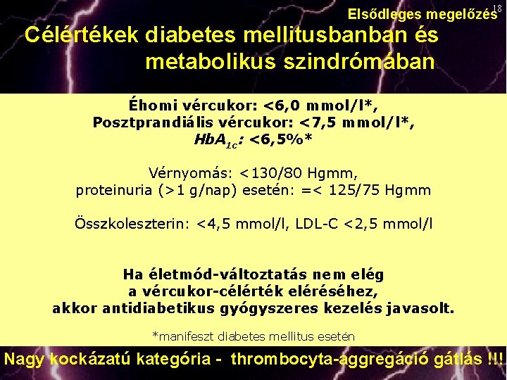 Elsődleges megelőzés 18 Célértékek diabetes mellitusbanban és metabolikus szindrómában Éhomi vércukor: <6, 0 mmol/l*,