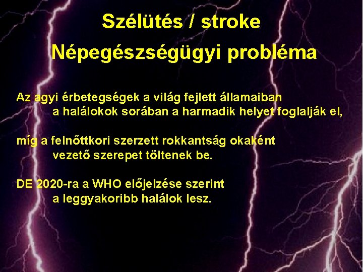 Szélütés / stroke Népegészségügyi probléma Az agyi érbetegségek a világ fejlett államaiban a halálokok