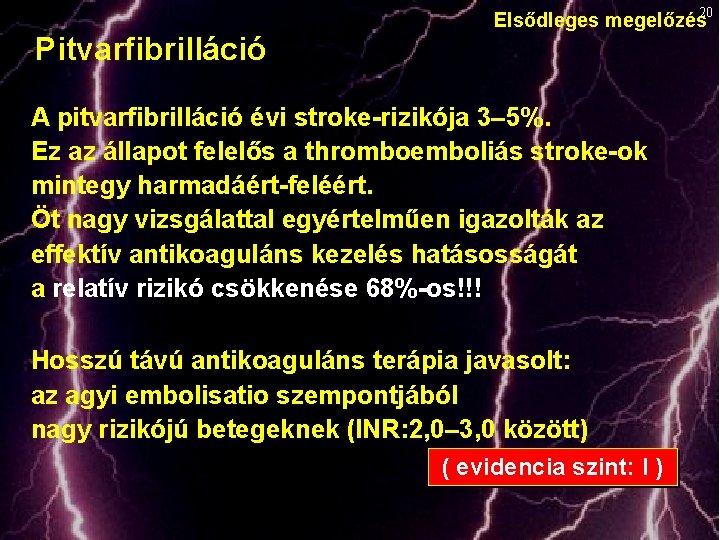 Pitvarfibrilláció Elsődleges megelőzés 20 A pitvarfibrilláció évi stroke-rizikója 3– 5%. Ez az állapot felelős