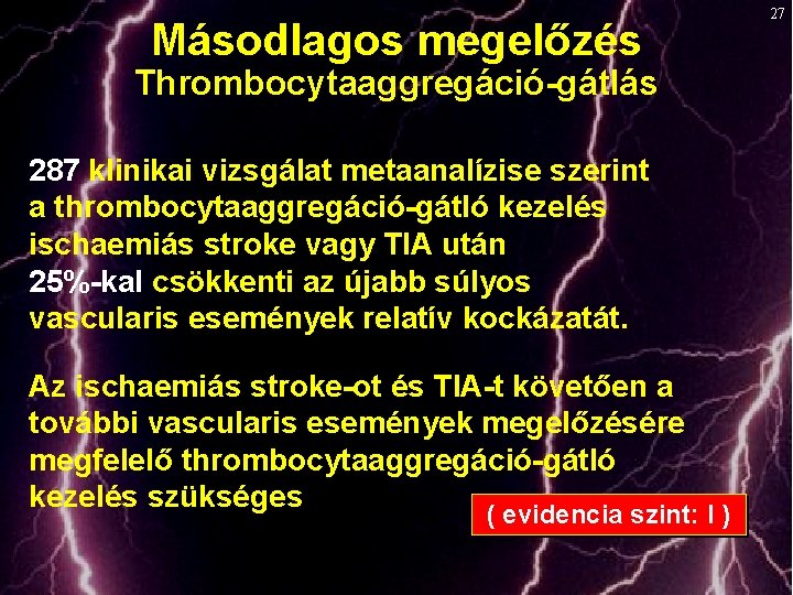 Másodlagos megelőzés Thrombocytaaggregáció-gátlás 287 klinikai vizsgálat metaanalízise szerint a thrombocytaaggregáció-gátló kezelés ischaemiás stroke vagy