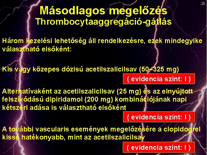 Másodlagos megelőzés 28 Thrombocytaaggregáció-gátlás Három kezelési lehetőség áll rendelkezésre, ezek mindegyike választható elsőként: Kis