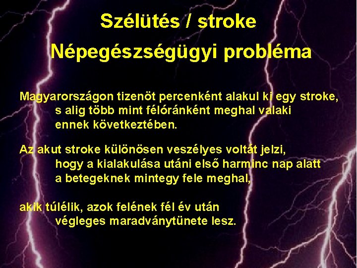 Szélütés / stroke Népegészségügyi probléma Magyarországon tizenöt percenként alakul ki egy stroke, s alig