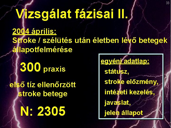 33 Vizsgálat fázisai II. 2004 április: Stroke / szélütés után életben lévő betegek állapotfelmérése