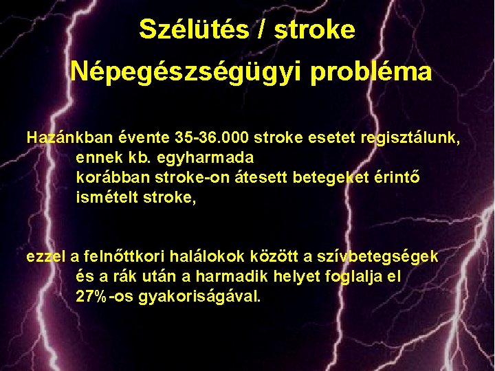 Szélütés / stroke Népegészségügyi probléma Hazánkban évente 35 -36. 000 stroke esetet regisztálunk, ennek