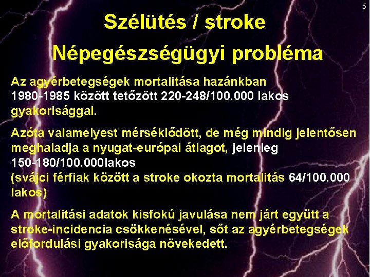 Szélütés / stroke Népegészségügyi probléma Az agyérbetegségek mortalitása hazánkban 1980 -1985 között tetőzött 220