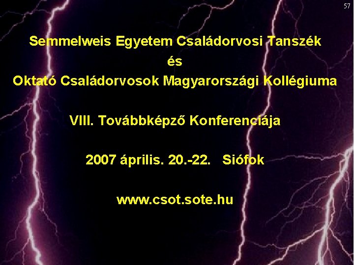 57 Semmelweis Egyetem Családorvosi Tanszék és Oktató Családorvosok Magyarországi Kollégiuma VIII. Továbbképző Konferenciája 2007