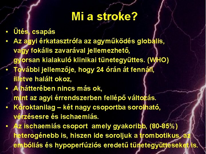 Mi a stroke? • Ütés, csapás • Az agyi érkatasztrófa az agyműködés globalis, vagy