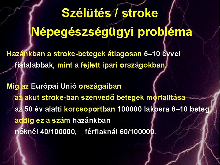 Szélütés / stroke Népegészségügyi probléma Hazánkban a stroke-betegek átlagosan 5– 10 évvel fiatalabbak, mint
