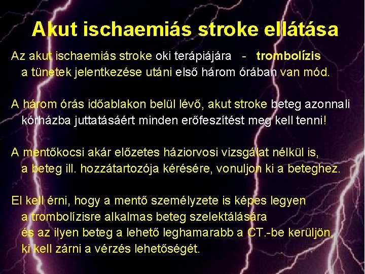 Akut ischaemiás stroke ellátása Az akut ischaemiás stroke oki terápiájára - trombolízis a tünetek