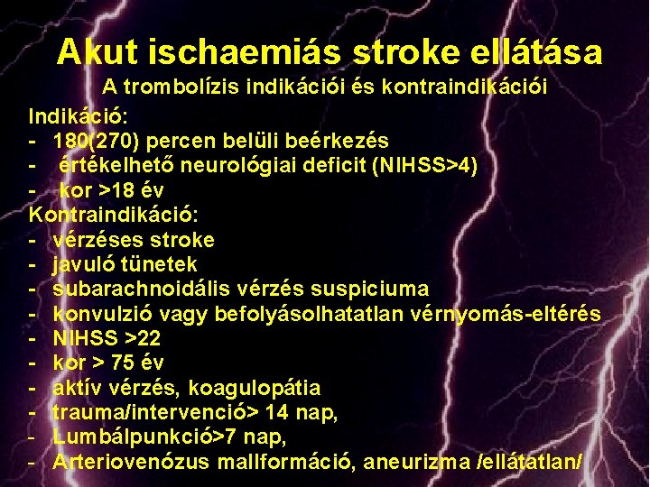 Akut ischaemiás stroke ellátása A trombolízis indikációi és kontraindikációi Indikáció: - 180(270) percen belüli