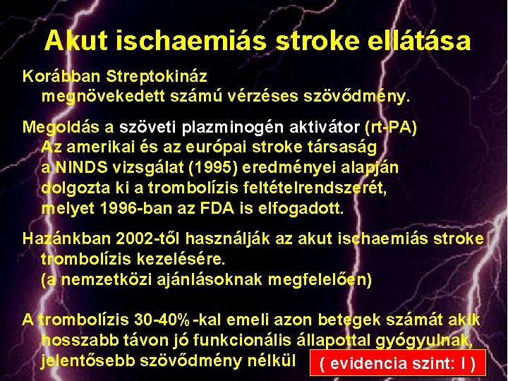 Akut ischaemiás stroke ellátása Korábban Streptokináz megnövekedett számú vérzéses szövődmény. Megoldás a szöveti plazminogén
