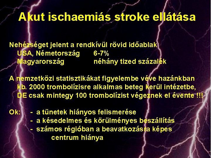 Akut ischaemiás stroke ellátása Nehézséget jelent a rendkívül rövid időablak USA, Németország 6 -7%