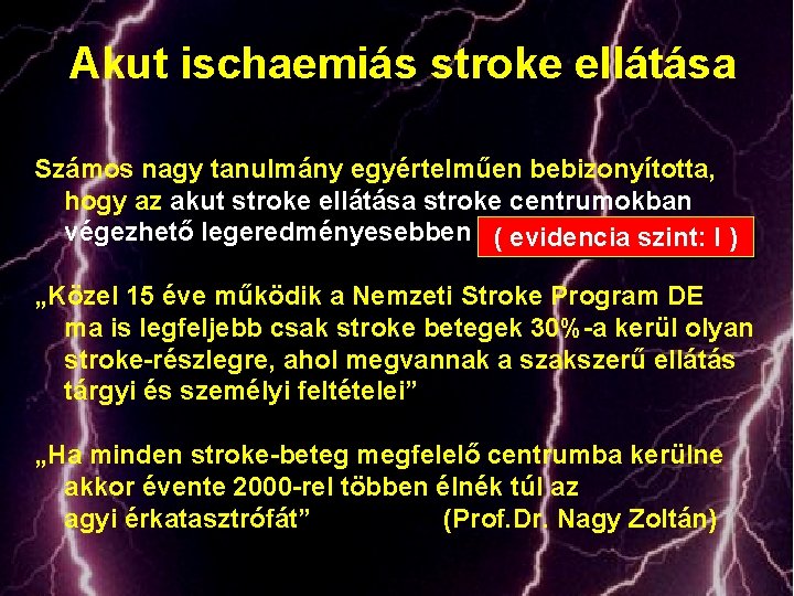 Akut ischaemiás stroke ellátása Számos nagy tanulmány egyértelműen bebizonyította, hogy az akut stroke ellátása