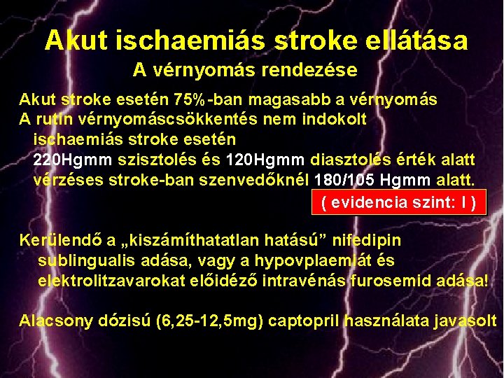 Akut ischaemiás stroke ellátása A vérnyomás rendezése Akut stroke esetén 75%-ban magasabb a vérnyomás