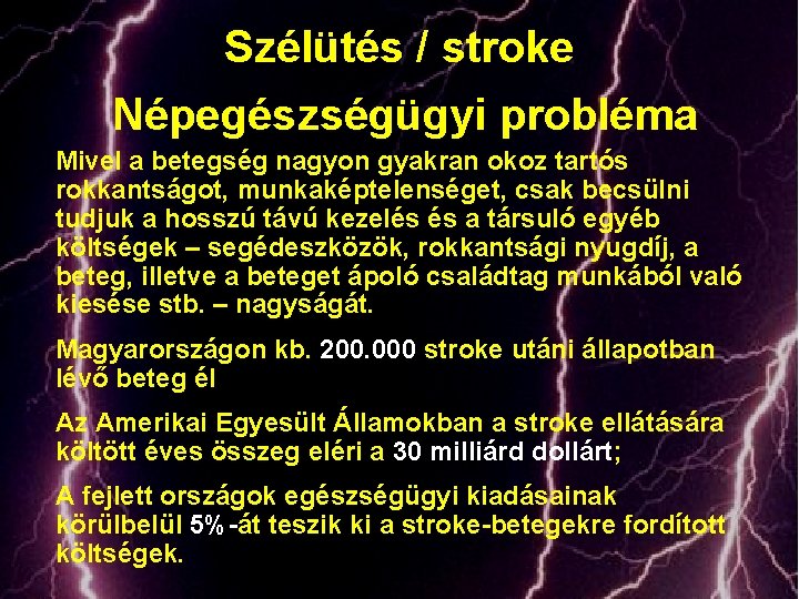 Szélütés / stroke Népegészségügyi probléma Mivel a betegség nagyon gyakran okoz tartós rokkantságot, munkaképtelenséget,