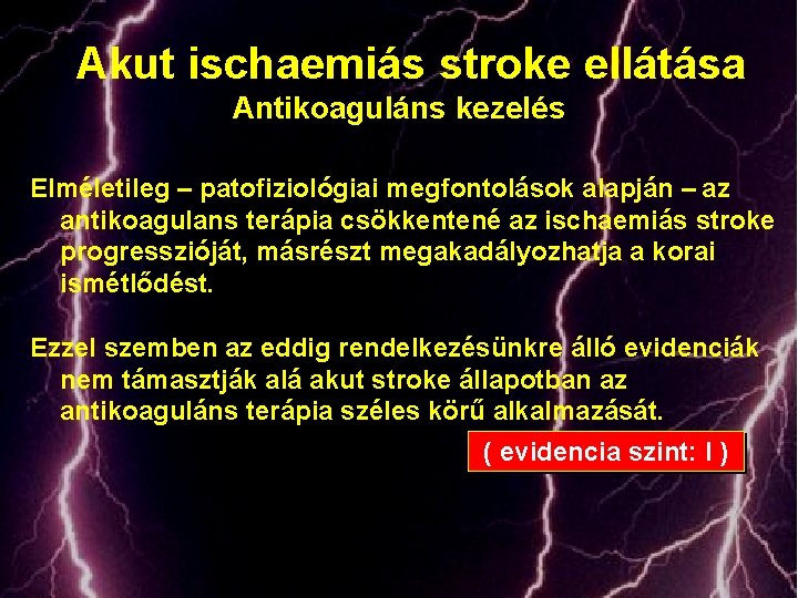 Akut ischaemiás stroke ellátása Antikoaguláns kezelés Elméletileg – patofiziológiai megfontolások alapján – az antikoagulans