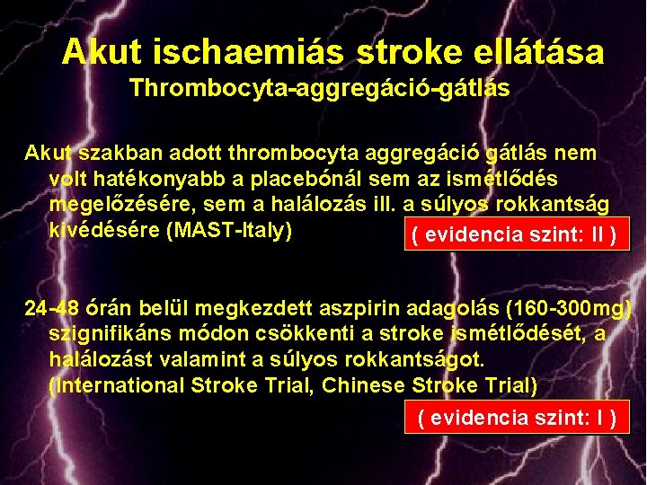 Akut ischaemiás stroke ellátása Thrombocyta-aggregáció-gátlás Akut szakban adott thrombocyta aggregáció gátlás nem volt hatékonyabb