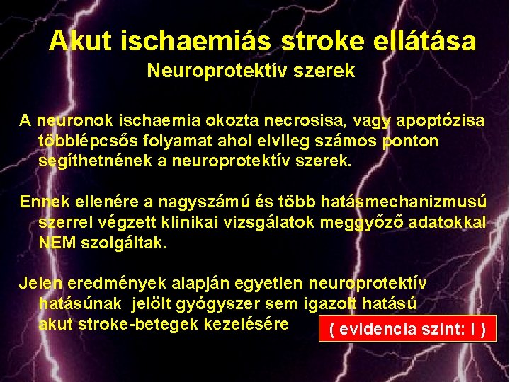 Akut ischaemiás stroke ellátása Neuroprotektív szerek A neuronok ischaemia okozta necrosisa, vagy apoptózisa többlépcsős