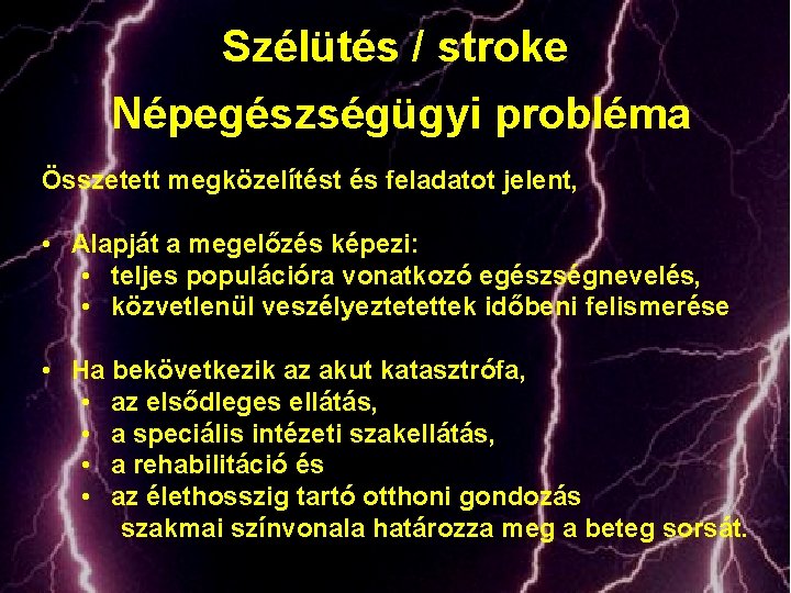 Szélütés / stroke Népegészségügyi probléma Összetett megközelítést és feladatot jelent, • Alapját a megelőzés