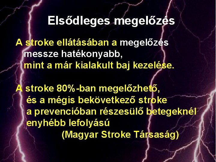 Elsődleges megelőzés A stroke ellátásában a megelőzés messze hatékonyabb, mint a már kialakult baj