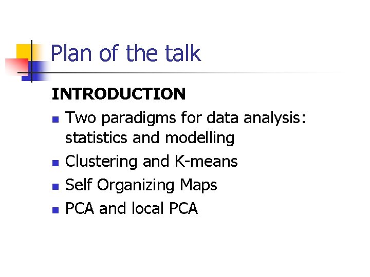 Plan of the talk INTRODUCTION n Two paradigms for data analysis: statistics and modelling