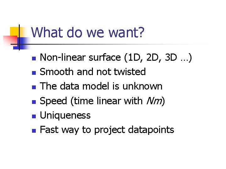 What do we want? n n n Non-linear surface (1 D, 2 D, 3