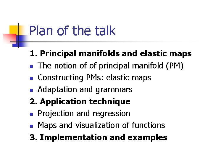 Plan of the talk 1. Principal manifolds and elastic maps n The notion of