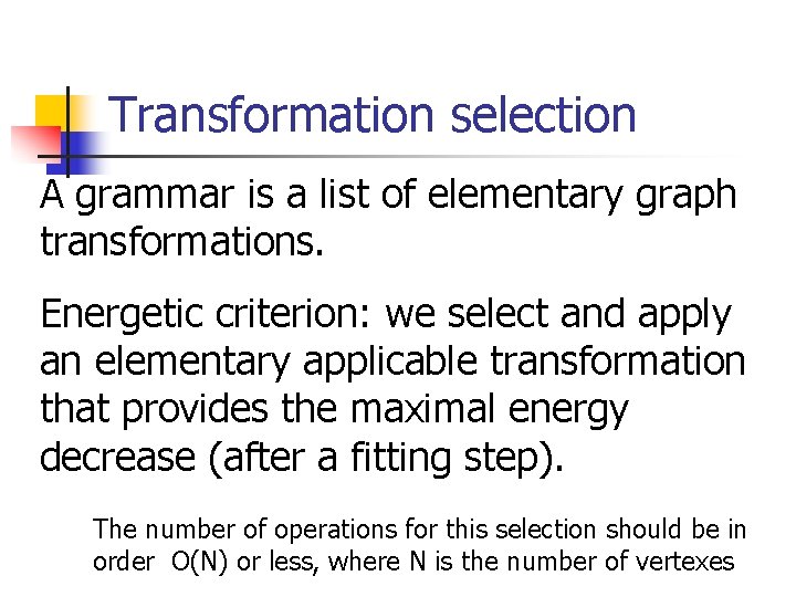 Transformation selection A grammar is a list of elementary graph transformations. Energetic criterion: we