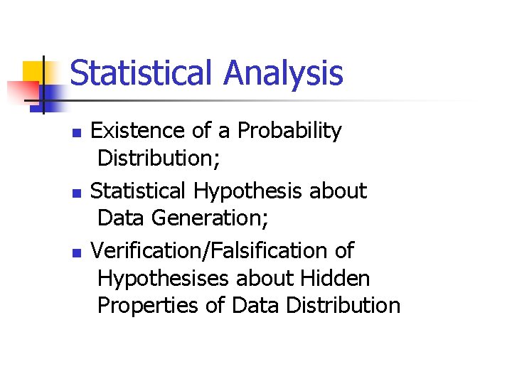 Statistical Analysis n n n Existence of a Probability Distribution; Statistical Hypothesis about Data