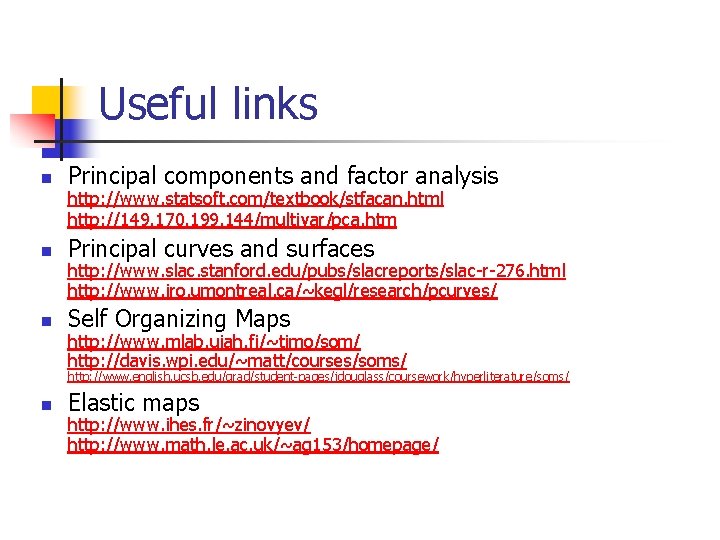 Useful links n Principal components and factor analysis n Principal curves and surfaces n