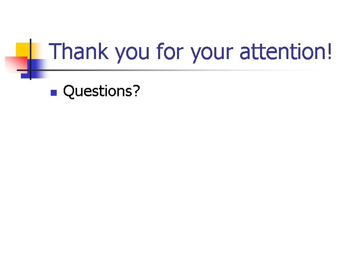 Thank you for your attention! n Questions? 