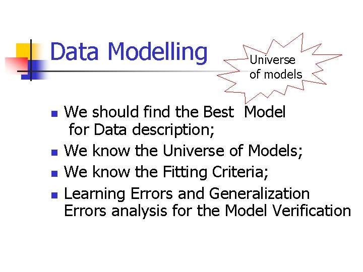 Data Modelling n n Universe of models We should find the Best Model for