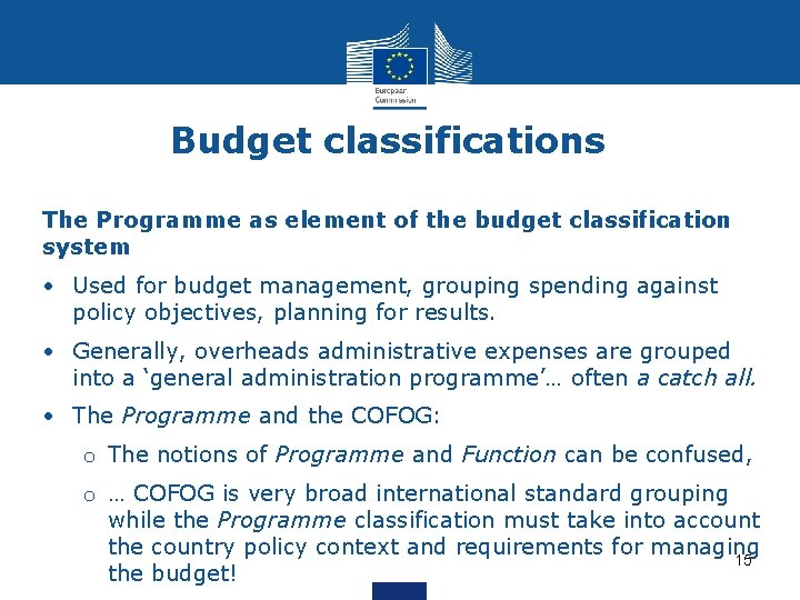 Budget classifications The Programme as element of the budget classification system • Used for