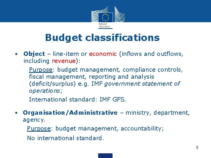 Budget classifications • Object – line-item or economic (inflows and outflows, including revenue): Purpose: