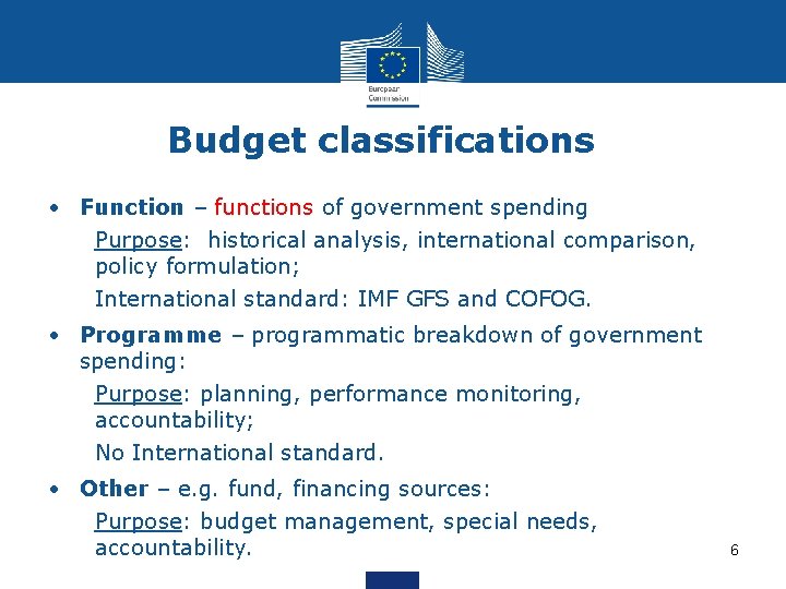 Budget classifications • Function – functions of government spending Purpose: historical analysis, international comparison,