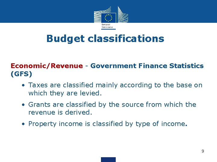 Budget classifications Economic/Revenue - Government Finance Statistics (GFS) • Taxes are classified mainly according