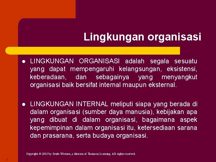 Lingkungan organisasi l LINGKUNGAN ORGANISASI adalah segala sesuatu yang dapat mempengaruhi kelangsungan, eksistensi, keberadaan,