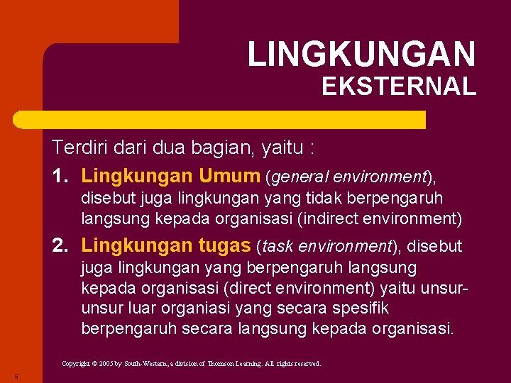 LINGKUNGAN EKSTERNAL Terdiri dari dua bagian, yaitu : 1. Lingkungan Umum (general environment), disebut