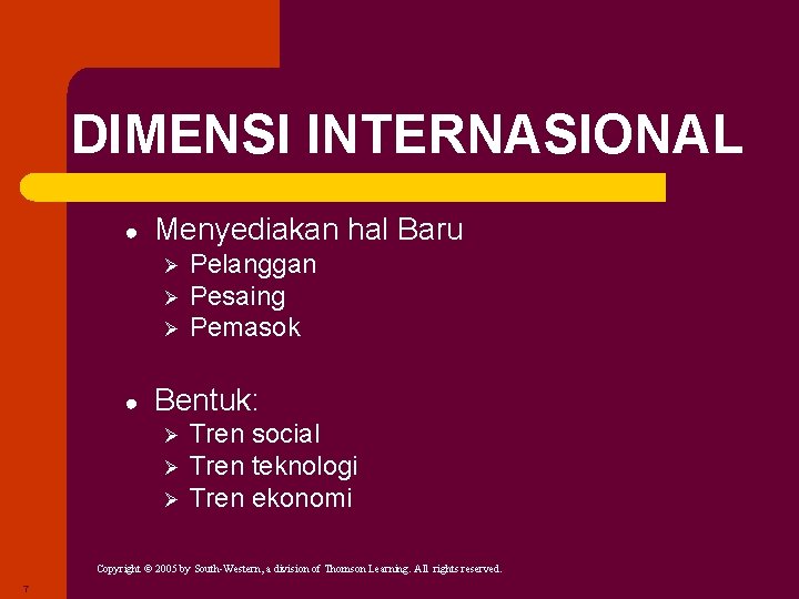 DIMENSI INTERNASIONAL ● Menyediakan hal Baru Ø Ø Ø ● Pelanggan Pesaing Pemasok Bentuk: