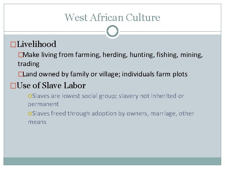 West African Culture �Livelihood �Make living from farming, herding, hunting, fishing, mining, trading �Land