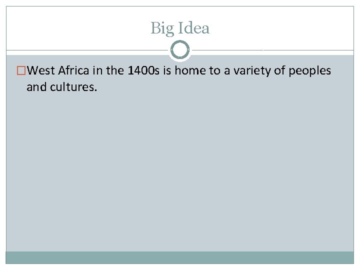 Big Idea �West Africa in the 1400 s is home to a variety of