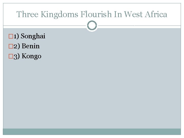 Three Kingdoms Flourish In West Africa � 1) Songhai � 2) Benin � 3)