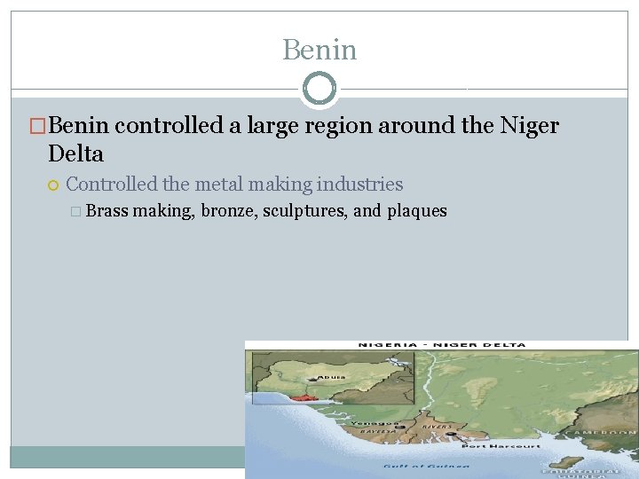 Benin �Benin controlled a large region around the Niger Delta Controlled the metal making