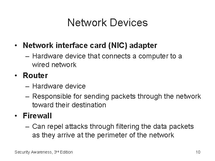 Network Devices • Network interface card (NIC) adapter – Hardware device that connects a