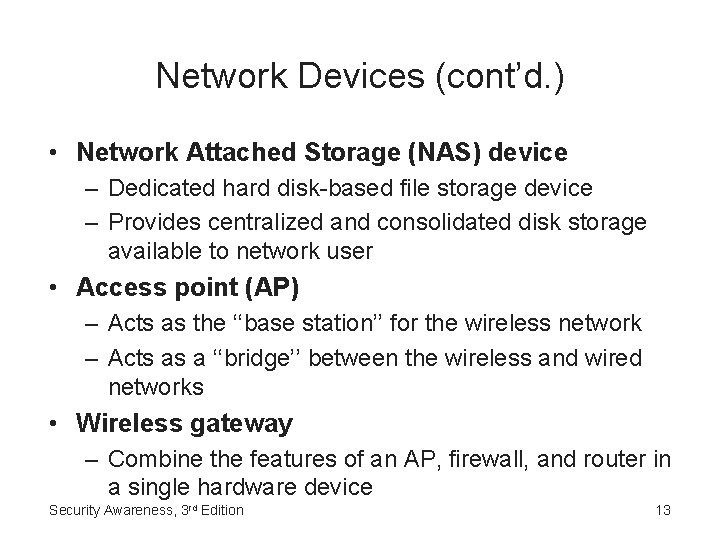 Network Devices (cont’d. ) • Network Attached Storage (NAS) device – Dedicated hard disk-based